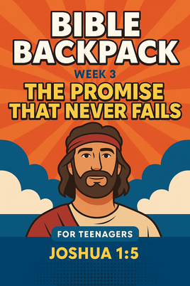 Bible Backpack - Abandonment - Joshua 1 - Week 3 -The Promise That Never Fails
