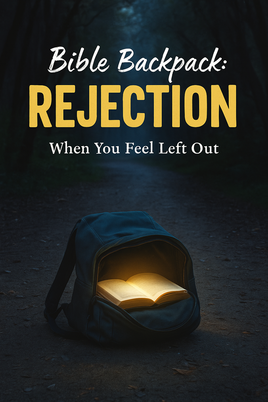 Bible Backpack - Bible Backpack - REJECTION – When You Feel Left Out